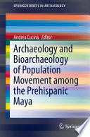 Archaeology and bioarchaeology of population movement among the prehispanic Maya /