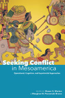 Seeking conflict in Mesoamerica : operational, cognitive, and experiential approaches /