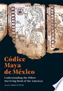 Códice maya de México : understanding the oldest surviving book of the Americas /