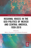 Regional voices in the geo-politics of Mexico and Central America, 1959-2019 /