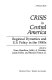 Crisis in Central America : regional dynamics and U.S. policy in the 1980s /