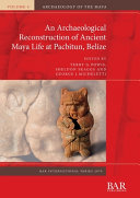 An archaeological reconstruction of ancient Maya life at Pacbitun, Belize /