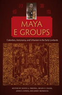 Maya E groups : calendars, astronomy, and urbanism in the early lowlands /