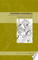 Invading Guatemala : Spanish, Nahua, and Maya accounts of the conquest wars /