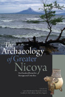 The archaeology of Greater Nicoya : two decades of research in Nicaragua and Costa Rica /