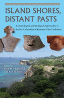 Island shores, distant pasts : archaeological and biological approaches to the pre-Columbian settlement of the Caribbean /