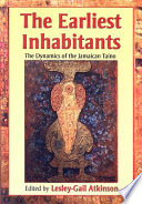 The earliest inhabitants : the dynamics of the Jamaican Taíno /