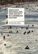 Ideology, regionalism, and society in Caribbean history /