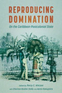 Reproducing domination : on the Caribbean postcolonial state /