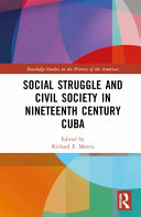 Social struggle and civil society in nineteenth century Cuba /
