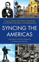 Syncing the Americas : José Martí and the shaping of national identity /