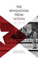 The revolution from within : Cuba, 1959-1980 /