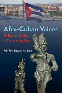Afro-Cuban voices : on race and identity in contemporary Cuba /