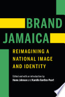 Brand Jamaica : reimagining a national image and identity /