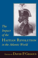 The impact of the Haitian Revolution in the Atlantic world /
