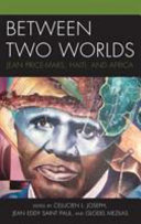 Between two worlds : Jean Price-Mars, Haiti, and Africa /