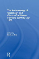 The archaeology of Caribbean and Circum-Caribbean farmers (6000 BC-AD 1500) /