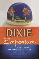 Dixie emporium : tourism, foodways, and consumer culture in the American South /