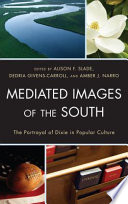 Mediated images of the South : the portrayal of Dixie in popular culture /