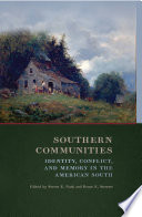Southern communities : identity, conflict, and memory in the American South /
