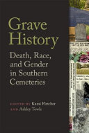 Grave history : death, race, and gender in Southern cemeteries /