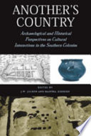 Another's country : archaeological and historical perspectives on cultural interactions in the southern colonies / edited by J.W. Joseph and Martha Zierden ; foreword by Julia A. King.