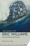 The legacy of Eric Williams : into the postcolonial moment /