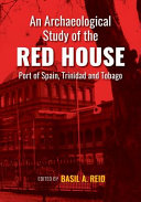An archaeological study of the Red House, Port of Spain, Trinidad and Tobago /