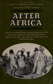 After Africa : extracts from British travel accounts and journals of the seventeenth, eighteenth, and nineteenth centuries concerning the slaves, their manners, and customs in the British West Indies /