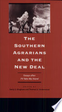 The southern Agrarians and the New Deal : essays after I'll take my stand /