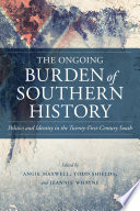 The ongoing burden of southern history : politics and identity in the twenty-first-century South /