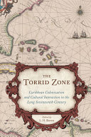 The torrid zone : Caribbean colonization and cultural interaction in the long seventeenth century /