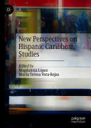 New perspectives on Hispanic Caribbean studies /