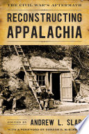 Reconstructing Appalachia : the Civil War's aftermath /
