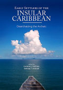 Early settlers of the insular Caribbean : dearchaizing the Archaic /