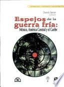 Espejos de la Guerra Fría : México, América Central y el Caribe /
