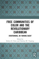 Free communities of color and the revolutionary Caribbean : overturning, or turning back? /