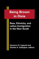Being brown in Dixie : race, ethnicity, and Latino immigration in the new South /
