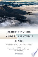 Rethinking the Andes-Amazonia divide : a cross-disciplinary exploration /