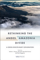 Rethinking the Andes-Amazonia divide : a cross disciplinary exploration /