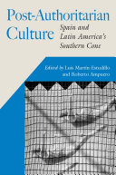 Post-authoritarian cultures : Spain and Latin America's Southern Cone /