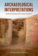 Archaeological interpretations : symbolic meaning within Andes prehistory /