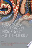 Theorizing relations in indigenous South America /