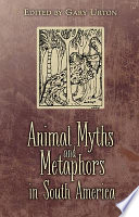 Animal myths and metaphors in South America /