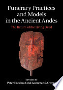 Funerary practices and models in the ancient Andes : the return of the living dead /