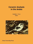 Ceramic analysis in the Andes : proceedings of the session on Andean Ceramic Characterization, Society for American Archaeology, Annual Meeting 2014, Austin, Texas /