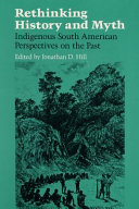 Rethinking history and myth : indigenous South American perspectives on the past /