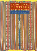 Traditional textiles of the Andes : life and cloth in the Highlands : the Jeffrey Appleby collection of Andean textiles /