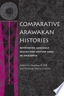 Comparative Arawakan histories : rethinking language family and culture area in Amazonia /