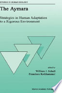 The Aymara : strategies in human adaptation to a rigorous environment /